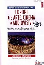 I Droni tra Arte, Cinema e Audiovisivo e Droni by Art.Competenze tecnologiche e creativit. Con DVD video