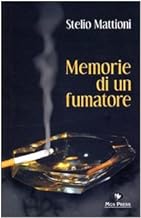 Memorie di un fumatore. Il romanzo di un uomo, di una vita, di una citt