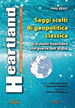 Heartland. Storia e teoria della geopolitica. Saggi scelti di geopolitica classica (2023) (Vol. 1)