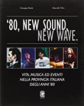'80, new sound, new wave. Vita, musica ed eventi nella provincia italiana degli anni '80