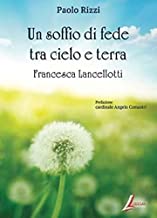 Un soffio di fede tra cielo e terra. Francesca Lancellotti
