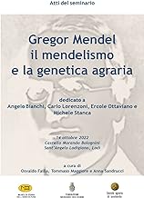 Gregor Mendel, il mendelismo e la genetica agraria. Atti del Seminario (Castello Morando Bolognini - Sant’Angelo Lodigiano, 14 ottobre 2022)