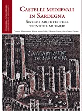 Castelli Medievali in Sardegna: Sistemi, Architetture, Tecniche Murarie
