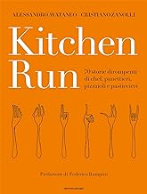 Kitchen run. 70 storie dirompenti di chef, panettieri, pizzaioli e pasticcieri. Ediz. illustrata