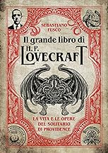 Il grande libro di H. P. Lovecraft. La vita e le opere del solitario di Providence