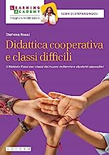Didattica cooperativa e classi difficili. Il metodo Rossi per classi del nuovo millennio e studenti oppositivi. Nuova ediz.