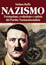 Nazismo. Formazione, evoluzione e caduta del partito nazionalsocialista