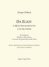 Da Eliot: i «Quattro quartetti» e altre poesie. «Four Quartets», «Preludes», «Observations», e tre poesie del periodo della Grande Guerra. Testo inglese fronte