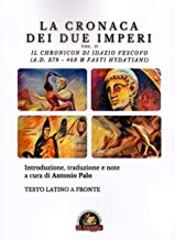 La Cronaca dei due Imperi. Il Chronicon di Idazio Vescovo (A.D. 379 - 468 & Fasti Hydatiani), Testo latino a fronte (Vol. 2)