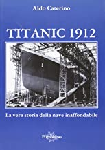 Titanic 1912. La vera storia della nave inaffondabile (Uomini e navi)