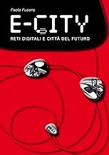 E-city. Reti digitali e citt del futuro (I-Care.Italy contemp. advanced researches)