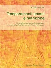 Temperamenti umani e nutrizione. L'alimentazione con riguardo alle caratteristiche temperamentali per l'equilibrio esteriore ed interiore dell'individuo