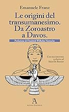 Le origini del transumanesimo. Da Zoroastro a Davos