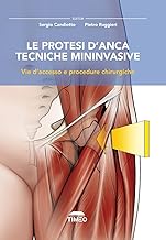 Le protesi d’anca. Tecniche mininvasive. Vie d’accesso e procedure chirurgiche. Ediz. illustrata