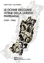 Le donne reggiane vittime della guerra partigiana (1943–1946)