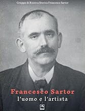 Francesco Sartor l'uomo e l'artista