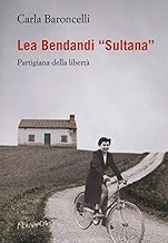 Lea Bendandi «Sultana». Partigiana della libertà