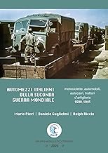 Automezzi italiani della Seconda Guerra Mondiale. Motociclette, automobili, autocarri, trattori d’artiglieria 1930-1945