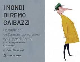 I mondi di Remo Gaibazzi. Le tradizioni dell'umorismo europeo nel cuore di Parma