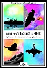 What Space Logistics in 2050?: Big Pictures, Trends and Scenarios in the Emerging Space Economy