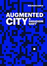 The Augmented City. A paradigm shift. Ediz. a colori [Lingua inglese]