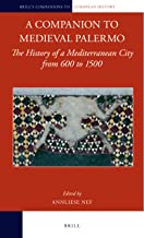 A Companion to Medieval Palermo: The History of a Mediterranean City from 600 to 1500
