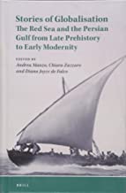 Stories of Globalisation: The Red Sea and the Persian Gulf from Late Prehistory to Early Modernity: Selected Papers of Red Sea Project VII