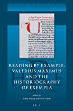 Reading by Example: Valerius Maximus and the Historiography of Exempla