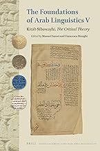 The Foundations of Arab Linguistics V: Kitab Sibawayhi, the Critical Theory
