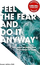Feel The Fear And Do It Anyway - Nederlandse editie: Van angst en twijfel naar vertrouwen en actie