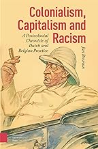 Colonialism, Capitalism and Racism: A Postcolonial Chronicle of Dutch and Belgian Practice