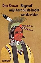 Begraaf mijn hart bij de bocht van de rivier: de ondergang van de indianen in Noord-Amerika