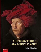 Autumntide of the Middle Ages: A study of forms of life and thought of the fourteenth and fifteenth centuries in France and the Low Countries
