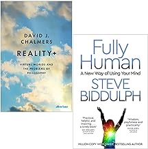 Reality+ [Hardcover] By David J. Chalmers & Fully Human By Steve Biddulph 2 Books Collection Set