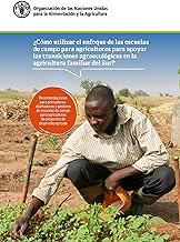 Cómo utilizar el enfoque de las escuelas de campo para agricultores para apoyar las transiciones agroecológicas en la agricultura familiar del Sur?: ... de proyectos de desarrollo agrícola