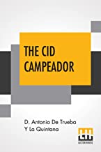 The Cid Campeador: A Historical Romance Translated From The Spanish By Henry J. Gill, M.A., T.C.D.