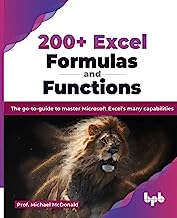 200+ Excel Formulas and Functions: The go-to-guide to master Microsoft Excel's many capabilities (English Edition)
