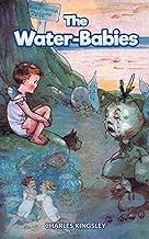 The Water Babies: A Poor Young Boy Goes to the Magical Underwater World