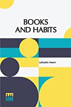 Books And Habits: From The Lectures Of Lafcadio Hearn Selected And Edited With An Introduction By John Erskine