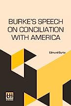 Burke's Speech On Conciliation With America: Edited With Introduction And Notes By Sidney Carleton Newsom
