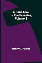 A Hand-book to the Primates, Volume 1