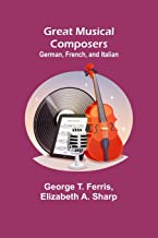 Great Musical Composers: German, French, and Italian
