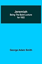 Jeremiah: Being The Baird Lecture for 1922