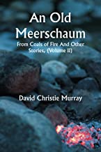 An Old Meerschaum; From Coals Of Fire And Other Stories, (Volume II)
