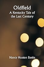 Oldfield; A Kentucky Tale of the Last Century