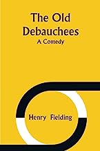 The Old Debauchees; A Comedy