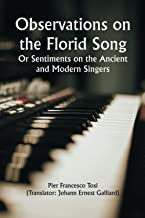 Observations on the Florid Song; Or Sentiments on the Ancient and Modern Singers