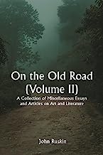On the Old Road (Volume II); A Collection of Miscellaneous Essays and Articles on Art and Literature