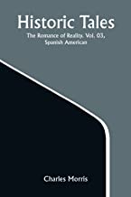Historic Tales: The Romance of Reality. Vol. 03, Spanish American