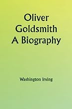 Oliver Goldsmith; A Biography